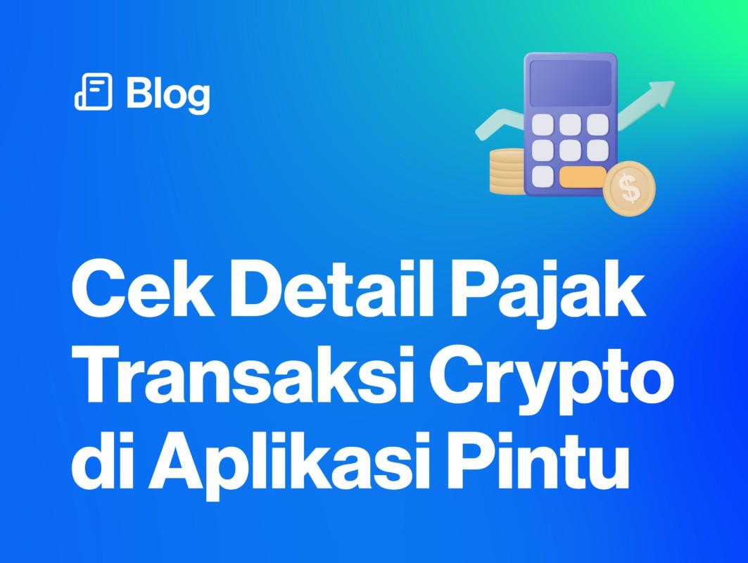 Gambar Kini, Kamu Bisa Cek Detail Pajak Transaksi Crypto di Aplikasi Pintu!