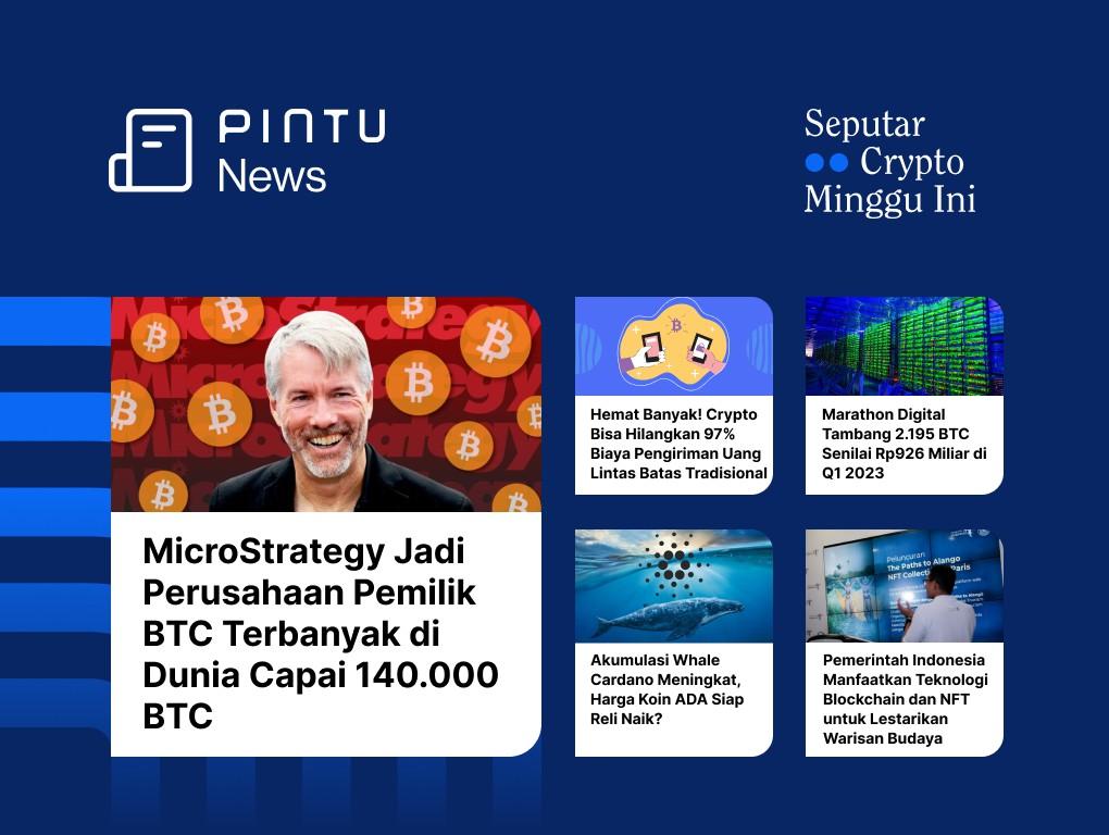 Gambar Seputar Crypto Minggu Ini 3-9 April: MicroStrategy Borong 1.045 BTC & Crypto Hemat Transfer Uang Internasional Hingga 97%